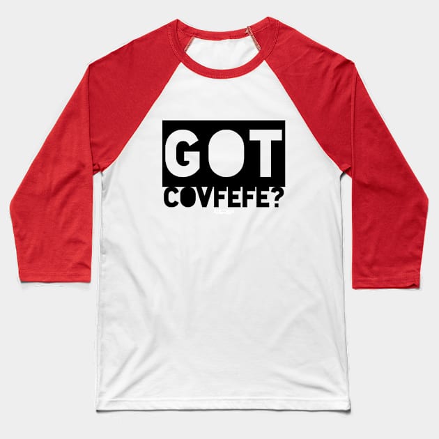 Got Covfefe? Baseball T-Shirt by thepodcastwithoutaname